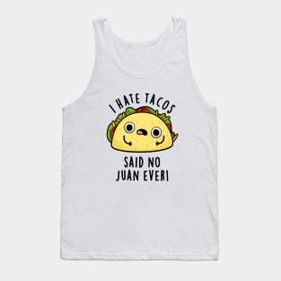 I Hate Tacos Said No Juan Ever Cute Mexican Food Pun Tank Top